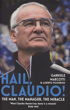 Imagen del vendedor de HAIL, CLAUDIO! THE MAN, THE MANAGER, THE MIRACLE a la venta por Sportspages