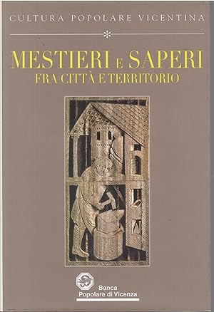 Immagine del venditore per MESTIERI E SAPERI FRA CITTA' E TERRITORIO CULTURA POPOLARE VICENTINA venduto da Libreria Rita Vittadello