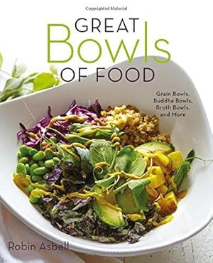 Imagen del vendedor de Great Bowls of Food: Grain Bowls, Buddha Bowls, Broth Bowls, and More a la venta por WeBuyBooks