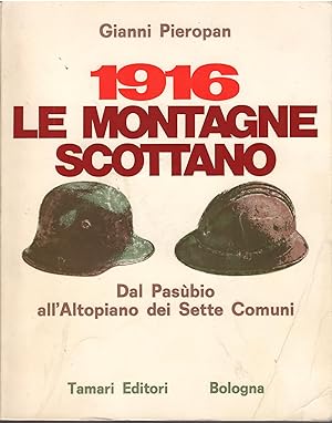 Imagen del vendedor de 1916 LE MONTAGNE SCOTTANO - DAL PASUBIO ALL'ALTOPIANO DEI SETTE COMUNI - 15 MAGGIO - 24 LUGLIO 1916 COLLANA UOMINI E MONTAGNE IN GUERRA - 1 - a la venta por Libreria Rita Vittadello