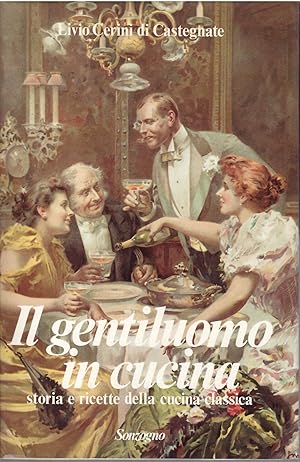 Immagine del venditore per IL GENTILUOMO IN CUCINA - STORIA E RICETTE DELLA CUCINA CLASSICA STORIA ANTICA DEL LIBRO DI CUCINA venduto da Libreria Rita Vittadello