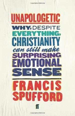 Seller image for Unapologetic: Why, despite everything, Christianity can still make surprising emotional sense for sale by WeBuyBooks