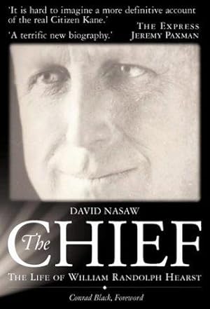 Image du vendeur pour Chief: The Life of William Randolph Hearst - The Rise and Fall of the Real Citizen Kane mis en vente par WeBuyBooks