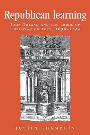 Immagine del venditore per Republican Learning : John Toland and the Crisis of Christian Culture, 1696-1722 venduto da GreatBookPrices