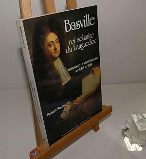 Basville : Roi solitaire du Languedoc : intendant à Montpellier de 1685 à 1718. Les presses du La...