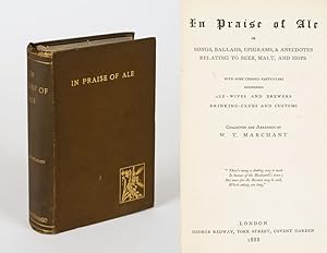 Image du vendeur pour In Praise Of Ale - Or, Songs, Ballads, Epigrams, And Anecdotes Relating To Beer, Malt, And Hops - With Some Curious Particulars Concerning Ale-Wives And Brewers Drinking-Clubs And Customs. mis en vente par Inanna Rare Books Ltd.