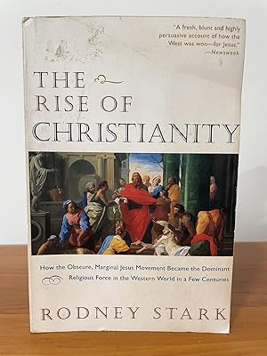 The Rise of Christianity : How the Obscure, Marginal Jesus Movement Became the Dominant Religious...