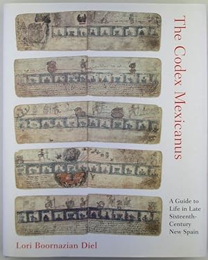 Seller image for The Codex Mexicanus. A Guide to Life in Late Sixteenth Century New Spain for sale by Mare Booksellers ABAA, IOBA