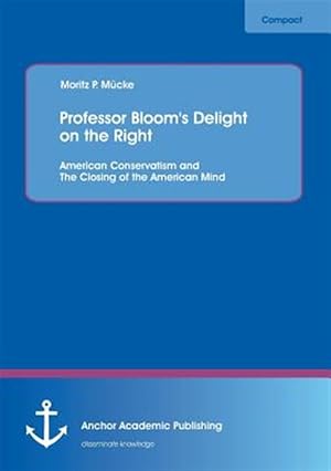 Immagine del venditore per Professor Bloom's Delight on the Right: American Conservatism and The Closing of the American Mind venduto da GreatBookPrices