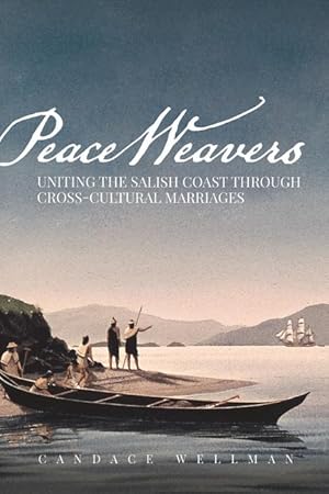 Bild des Verkufers fr Peace Weavers: Uniting the Salish Coast Through Cross-Cultural Marriages zum Verkauf von moluna