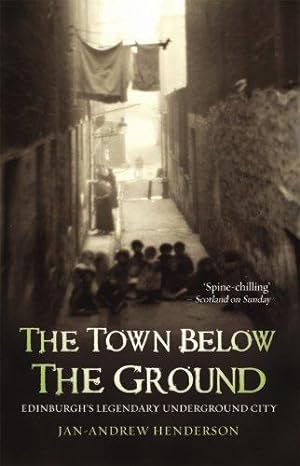 Bild des Verkufers fr The Town Below The Ground: Edinburgh's Legendary Underground City zum Verkauf von WeBuyBooks