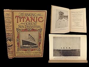 Seller image for Sinking of the Titanic and Great Sea Disasters. A Detailed and Accurate Account of the Most Awful Marine Disaster in History, Constructed from the Real Facts as Obtained from Those on Board Who Survived. ONLY AUTHORITATIVE BOOK. Including Records of Previous Great Disasters of the Sea, Descriptions of the Development of Safety and Life-Saving Appliances, a Plain Statement of the Causes of Such Catastrophes and How to Avoid Them, the Marvelous Development of Shipbuilding, etc. With a Message of Spiritual Consolation by Rev. Henry Van Dyke, D.D. for sale by Schilb Antiquarian