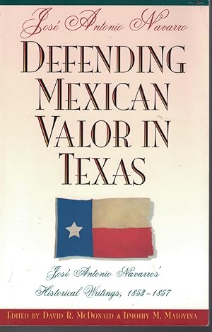 Immagine del venditore per Defending Mexican Valor in Texas - Jose Antonio Navarros' Historical Writings, 1853-1857 venduto da Ye Old Bookworm