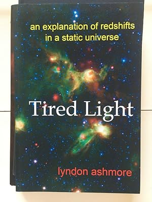 Image du vendeur pour Tired Light: An Explanation of Redshifts in a Static Universe mis en vente par Libreria Anticuaria Camino de Santiago