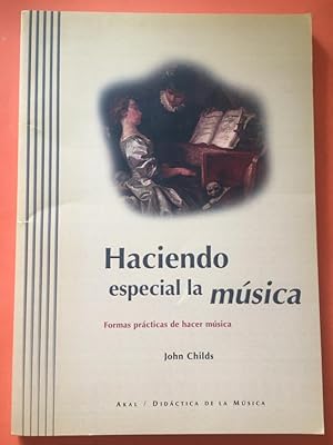 Imagen del vendedor de HACIENDO ESPECIAL LA MUSICA: FORMAS PRACTICAS DE HACER MUSICA a la venta por Libreria Anticuaria Camino de Santiago