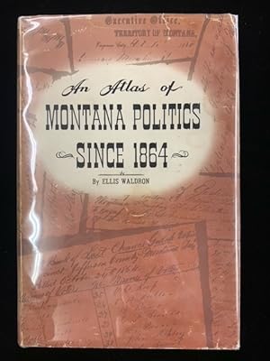 Montana Politics Since 1864: An Atlas of Elections