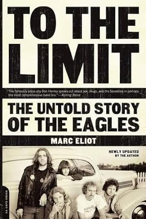 Imagen del vendedor de To The Limit: The Untold Story of the Eagles a la venta por WeBuyBooks
