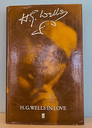 H.G. Wells in Love: Postscript to an Experiment in Autobiography