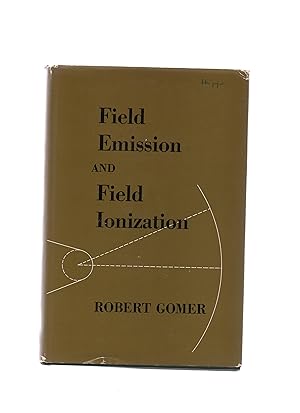 Field emission and field ionization. Harvard Monographs in Applied Science, Number 9.