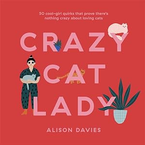 Seller image for Crazy Cat Lady : 50 Cool-girl Quirks That Prove There's Nothing Crazy About Loving Cats for sale by GreatBookPricesUK