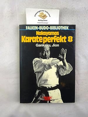 Nakayamas Karate perfekt. Teil 8. Kata 4: Gankaku, Jion. Übersetzung: Hans-Jürgen Hesse. Fotos: K...