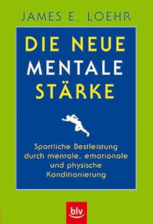 Imagen del vendedor de Die neue mentale Strke: Sportliche Bestleistung durch mentale, emotionale und physische Konditionierung Sportliche Bestleistung durch mentale, emotionale und physische Konditionierung a la venta por Antiquariat Mander Quell