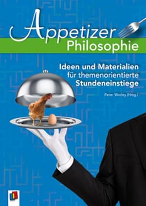 Bild des Verkufers fr Appetizer Philosophie: Ideen und Materialien fr themenorientierte Stundeneinstiege Ideen und Materialien fr themenorientierte Stundeneinstiege zum Verkauf von Antiquariat Mander Quell