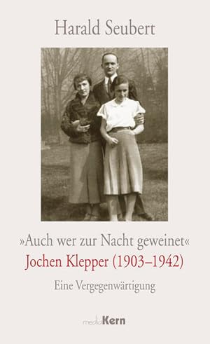 Bild des Verkufers fr Auch wer zur Nacht geweinet" - Jochen Klepper (1903 - 1942): Eine Vergegenwrtigung Eine Vergegenwrtigung zum Verkauf von Antiquariat Mander Quell