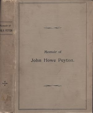 Seller image for Memoir of John Howe Peyton, In Sketches by His Contemporaries, Together With Some of His Public and Private Letters, Etc., Also A Sketch of Ann M. Peyton Compiled by the Author of the History of Augusta County for sale by Americana Books, ABAA