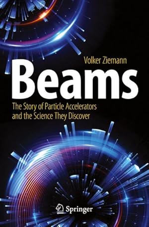 Bild des Verkufers fr Beams : The Story of Particle Accelerators and the Science They Discover zum Verkauf von AHA-BUCH GmbH