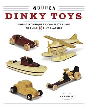 Bild des Verkufers fr Wooden Dinky Toys: Simple Techniques & Complete Plans to Build 18 Tiny Classics zum Verkauf von WeBuyBooks