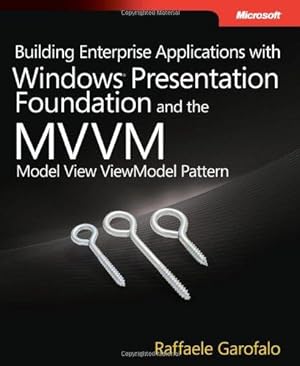 Bild des Verkufers fr Building Enterprise Applications with Windows Presentation Foundation and the Model View ViewModel (MVVM) Pattern zum Verkauf von WeBuyBooks