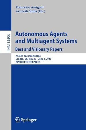 Immagine del venditore per Autonomous Agents and Multiagent Systems. Best and Visionary Papers : AAMAS 2023 Workshops, London, UK, May 29 June 2, 2023, Revised Selected Papers venduto da AHA-BUCH GmbH