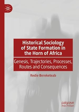 Bild des Verkufers fr Historical Sociology of State Formation in the Horn of Africa : Genesis, Trajectories, Processes, Routes and Consequences zum Verkauf von AHA-BUCH GmbH