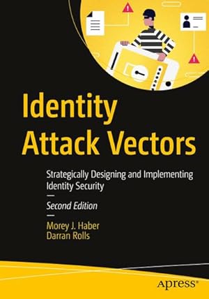 Image du vendeur pour Identity Attack Vectors : Strategically Designing and Implementing Identity Security, Second Edition mis en vente par AHA-BUCH GmbH