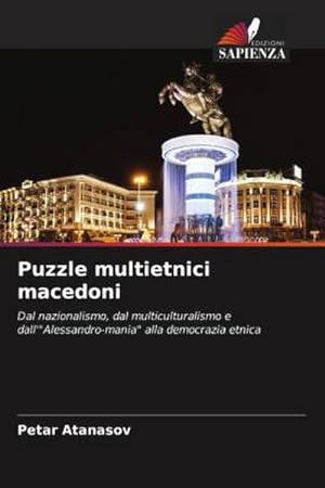 Immagine del venditore per Puzzle multietnici macedoni : Dal nazionalismo, dal multiculturalismo e dall'"Alessandro-mania" alla democrazia etnica venduto da AHA-BUCH GmbH