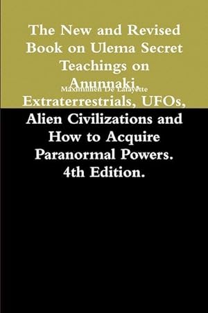 Bild des Verkufers fr The New and Revised Book on Ulema Secret Teachings on Anunnaki, Extraterrestrials, UFOs, Alien Civilizations and How to Acquire Paranormal Powers. 4th zum Verkauf von moluna