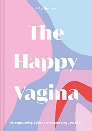Immagine del venditore per The Happy Vagina: The ultimate guide to womens health; de-stigmatising the vagina from feminism and sex to contraception and beyond venduto da WeBuyBooks