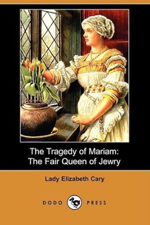 Imagen del vendedor de The Tragedy of Mariam: The Fair Queen of Jewry (Dodo Press) a la venta por WeBuyBooks