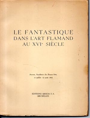 Le fantastique dans l'art flamand au XVIe siècle. Anversq, Académie des Beaux-Arts 11 juillet - 1...