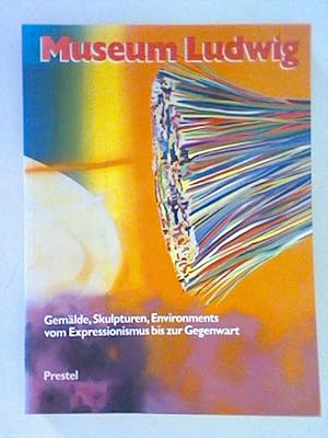 Immagine del venditore per Museum Ludwig Kln: Gemlde, Skulpturen, Environments. Vom Expressionismus bis zur Gegenwart venduto da ANTIQUARIAT FRDEBUCH Inh.Michael Simon