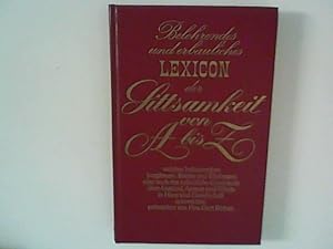 Image du vendeur pour Belehrendes und erbauliches Lexicon der Sittsamkeit von A bis Z, welches insbesondere Jungfrauen, Brute und Ehefrauen, aber auch das mnnliche Geschlecht, ber Anstand, Anmut und Wrde in Haus und Gesellschaft unterrichtet. mis en vente par ANTIQUARIAT FRDEBUCH Inh.Michael Simon