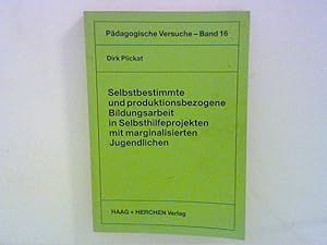 Bild des Verkufers fr Selbstbestimmte und produktionsbezogene Bildungsarbeit in Selbsthilfeprojekten mit marginalisierten Jugendlichen Pdagogische Versuche Bd. 16 zum Verkauf von ANTIQUARIAT FRDEBUCH Inh.Michael Simon