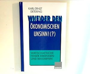 Imagen del vendedor de Wi(e)der den konomischen Unsinn !? : Wirtschaftliche Fehler erkennen und bekmpfen. a la venta por ANTIQUARIAT FRDEBUCH Inh.Michael Simon