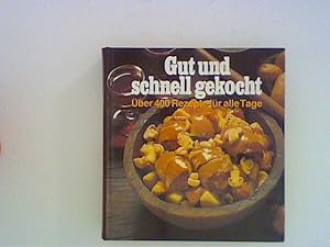 Gut und schnell gekocht. Über 400 Rezepte für alle Tage