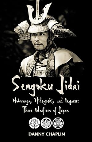 Sengoku Jidai : Nobunaga, Hideyoshu, and Ieyasu : Three Unifiers of Japan
