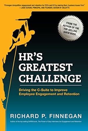 Bild des Verkufers fr HR's Greatest Challenge: Driving the C-Suite to Improve Employee Engagement and Retention zum Verkauf von WeBuyBooks