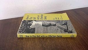 Seller image for How To Play Golf With An Effortless Swing for sale by BoundlessBookstore