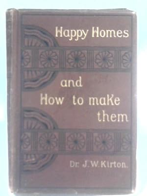 Seller image for Happy Homes And How To Make Them, Or, Counsels On Love, Courtship, And Marriage for sale by World of Rare Books