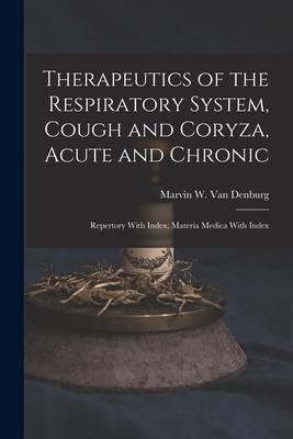 Image du vendeur pour Therapeutics of the Respiratory System, Cough and Coryza, Acute and Chronic: Repertory With Index, Materia Medica With Index mis en vente par moluna